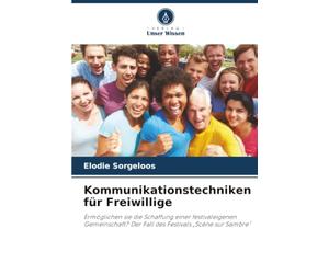 Kommunikationstechniken für Freiwillige: Ermöglichen sie die Schaffung einer festivaleigenen Gemeinschaft? Der Fall des Festivals "Scène sur Sambre"