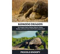 Komodo DragonKomodo Dragon: The Complete Guide to Biology, Behavior, Habitat, Hunting, and Conservation of the World’s Largest Lizard