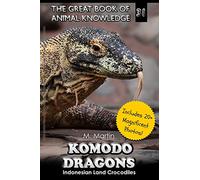 Komodo Dragons: Indonesian Land Crocodiles: Volume 31 (The Great Book of Animal Knowledge (includes 20+ magnificent photos!))