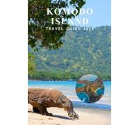 KOMODO ISLAND TRAVEL GUIDE 2026: Complete Tips, Budget Planning, Best Itineraries, Things to Do, Boat Tours, Wildlife, Beaches, Hiking, Snorkeling ... Culture for First Time Visitors in Indonesia