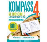 Kompass 4 Grundschule Badenwürttemberg (Bw) Vorbereitung 2026-2027: 800 Übungsaufgaben für Deutsch und Mathematik mit Lösungen und kurzen Erklärungen