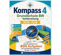 Kompass 4 Grundschule BW Vorbereitung 2026-2028: Das Übungsbuch mit 800 Aufgaben und ausführlichen Lösungen für die 4. Klasse