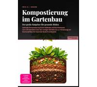 Kompostierung im Gartenbau: Der große Ratgeber für gesunde Böden