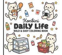 Konbini Japan Bold and Easy Coloring Book: Cozy Daily Life with Japanese Snacks, Bento Lunch Boxes, Onigiri, and Hygge Store Interiors for Relaxing Lo-fi Night Vibes for Adults and Teens