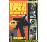 KONG UNMADE: THE LOST FILMS OF SKULL ISLAND REVISITED: VOLUME I (1925-1960)