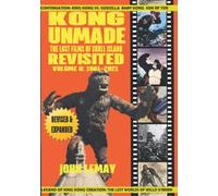 KONG UNMADE: THE LOST FILMS OF SKULL ISLAND REVISITED: VOLUME II (1961-2021)