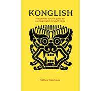 Konglish – The Ultimate Survival Guide for Teaching English in South Korea – AuthorHouse