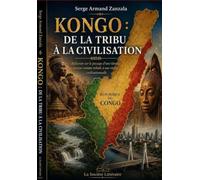 KONGO : DE LA TRIBU À LA CIVILISATION: Réflexion sur le passage d’une identité perçue comme tribale à une réalité civilisationnelle