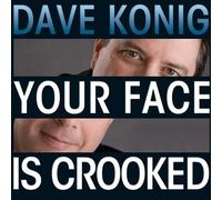 Konig, Dave - Your Face Is Crooked