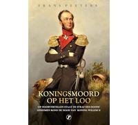Koningsmoord op Het Loo: geheimen rond de dood van Koning Willem II
