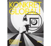 Konkret Global: Katalog zur Ausstellung im Kulturspeicher Würzburg