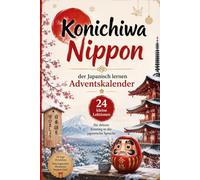 Konnichiwa Nippon! Der Japanisch Lernen Adventskalender: 24 kleine Lektionen für deinen Einstieg in die japanische Sprache - mit Mini-Challenges, ... Sätzen | Das ideale Geschenk für Japan-Fans