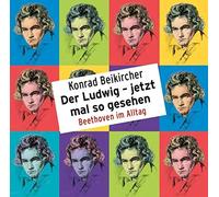 Konrad Beikirch Der Ludwig - jetzt mal so gesehen - Beethoven im Alltag: Wo (CD)