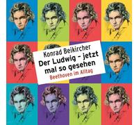KONRAD BEIKIRCHER- DER LUDWIG-JETZT MAL SO GESEHEN BEETHOVEN IM ALLTAG 2 CD NEW