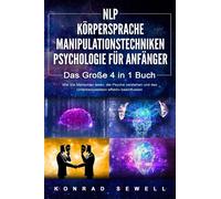 Konrad Sewell NLP FÜR ANFÄNGER - KÖRPERSPRACHE - MANIPULATIONSTECHNI (Paperback)