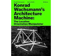 Konrad Wachsmann’s Architecture Machine: The Location Orientation Manipulator