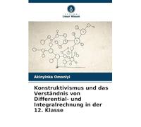 Konstruktivismus und das Verständnis von Differential- und Integralrechnung in der 12. Klasse