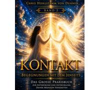 Kontakt - Begegnungen mit dem Jenseits - Band 2: Die Begegnung mit der geistigen Welt (Kontakt - Begegnungen mit dem Jenseits - Entwickle Deine medialen Fähigkeiten - Entfalte Dein Potential)