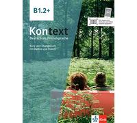 Kontext: Kurs- und Ubungsbuch B1.2+ mit Audios und Videos