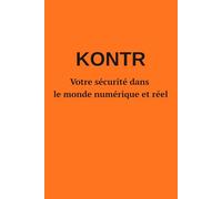 KONTR: Votre sécurité dans le monde numérique et réel : Guide pratique pour la vie quotidienne