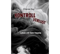Kontrollverlust: Leben mit dem Trauma