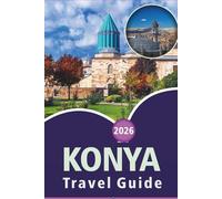 KONYA TRAVEL GUIDE 2026: Exploring Top Attractions, Things to do, Spiritual Sites, Street Food, Vibrant Culture, Detailed Maps and Local Life in Central Anatolia.