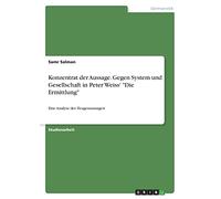Konzentrat der Aussage. Gegen System und Gesellschaft in Peter Weiss' "Die Ermittlung": Eine Analyse der Zeugenaussagen