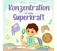 Konzentration ist meine Superkraft: Eine inspirierende Geschichte, die Kindern im Alter von 4 bis 8 Jahren hilft, aufmerksam zu bleiben, Ablenkungen ... zu stärken. (Meine Superkraft-Bücher)