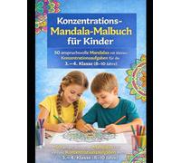 Konzentrations-Mandala-Malbuch für Kinder: 50 anspruchsvolle Mandalas mit kleinen Konzentrationsaufgaben für die 3.-4. Klasse (8-10 Jahre)