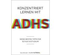 Konzentriert lernen mit ADHS: Meine besten Tipps für Schule und Studium (Selbsthilfe für erfolgreiches Lernen mit ADHS für Schüler, Studenten und Erwachsene)