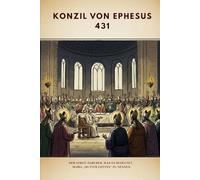 Konzil von Ephesus (431): Der Streit darüber, was es bedeutet, Maria „Mutter Gottes“ zu nennen (FRÜHCHRISTLICHE GESCHICHTE SERIE: Als das Christentum jung und gefährlich war)