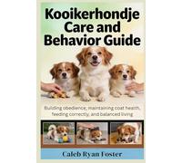 Kooikerhondje Care and Behavior Guide: Building obedience, maintaining coat health, feeding correctly, and balanced living