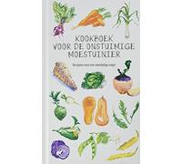 Kookboek voor de onstuimige moestuinier: recepten voor een overdadige oogst