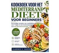 Kookboek voor het mediterrane dieet voor beginners: Eenvoudige recepten, een maaltijdplan voor 7 dagen en een boodschappengids voor een gezonde levensstijl