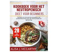 Kookboek voor het neutropenisch dieet voor beginners: Veilige en risicoarme recepten ter ondersteuning van de immuniteit en genezing (Simple delicious cookbook)