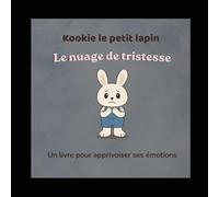 Kookie Le Petit Lapin: Le nuage de tristesse (Kookie et ses émotions)