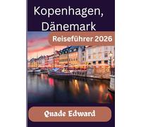 Kopenhagen, Dänemark Reiseführer 2026: Entdecken Sie das Beste von Kopenhagen: Sehenswürdigkeiten, Lebensstil und lokale Geheimnisse