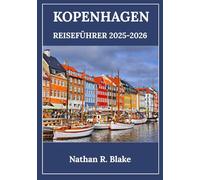 KOPENHAGEN REISEFÜHRER 2025-2026: Entdecken Sie die dänische Hauptstadt durch Kultur, Küche, Design und Alltag