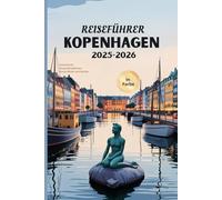 KOPENHAGEN REISEFÜHRER 2025-2026: Erleben Sie die Schönheit Dänemarks, detaillierte Reiserouten und Insidertipps