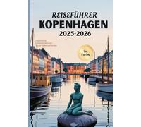 KOPENHAGEN REISEFÜHRER 2025-2026: Erleben Sie die Schönheit Dänemarks, detaillierte Reiserouten und Insidertipps