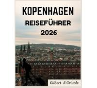 Kopenhagen Reiseführer 2026: Ein Begleithandbuch zur Erkundung verborgener Schätze und der Dynamik der Stadt