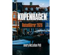 KOPENHAGEN Reiseführer 2026: Wohin man gehen, essen und die Seele Kopenhagens spüren kann - von königlichen Schlössern bis zu Straßenmärkten in Nyhavn, Tivoli, Christianshavn und Vesterbro