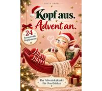 Kopf aus. Advent an.: Der Overthinker-Adventskalender - 24 Tage weniger grübeln, mehr loslassen und Weihnachten entspannter genießen