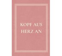 Kopf aus, Herz an: Poetische Texte über Liebe, Trauer, Verlust und Heilung | Ein Trostbuch voller Zitate und Gefühle