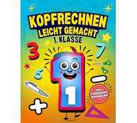 Kopfrechnen 1. Klasse - Mathe Übungsheft mit 100 Seiten. Plus und Minus bis 20: 10 Minuten Kopfrechnen-Training für den Vorsprung in der Grundschule