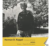 Koppel - Herman D. Koppel: Composer & Pianist: Moses/Songs/Pieces For Piano