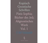 Koptisch Gnostische Schriften: Pistis Sophia; Bücher des Jeû; Altgnostisches Werk