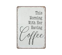 KOPUTE Coffee tin sign Decor,Farmhouse Coffee Decor,This Morning With Her Having Coffee Sign,Funny Metal Sign Poster Wall Art for Kitchen Garden Bathroom Farm Home Coffee Decor Tin Sign,12x16 inches
