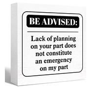 KOPUTE Funny Office Wood Box Sign Be Advised Lack of Planning on Your Part Doesn't Constitute an Emergency on My Part Wooden Block Sign Humorous Desk Décor,Funny Boss Gift 7 x 7 Inches