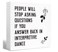 KOPUTE Funny Office Wood Box Sign People will Stop Asking Questions If You Answer Back in Interpretive Dance Wooden Block Sign Funny Cubicle Desk Décor 7 x 7 Inches